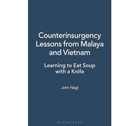 Counterinsurgency Lessons from Malaya and Vietnam: Learning to Eat Soup with a Knife