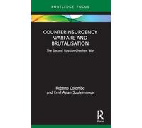 Counterinsurgency Warfare and Brutalisation: The Second Russian-Chechen War (Cass Military Studies)