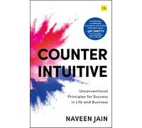 Counterintuitive: Unconventional Principles for Success in Life and Business