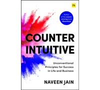 Counterintuitive : Unconventional Principles for Success in Life and Business