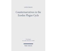 Counternarratives in the Exodus Plague Cycle: Priestly Revision of the Yahwistic Plague Tradition (Forschungen Zum Alten Testament 2.reihe)