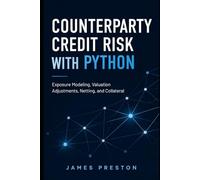 Counterparty Credit Risk with Python: Exposure Modeling, Valuation Adjustments, Netting, and Collateral