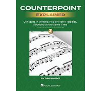 Counterpoint Explained: Concepts in Writing Two or More Melodies, Sounded at the Same Time
