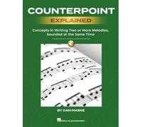 Counterpoint Explained: Concepts in Writing Two or More Melodies, Sounded at the Same Time