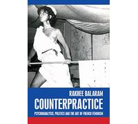 Counterpractice: Psychoanalysis, Politics and the Art of French Feminism (Rethinking Art's Histories)
