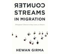 Counterstreams in Migration : Ethiopians' Choices to Stay, Leave, or Return