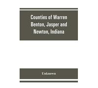 Counties of Warren, Benton, Jasper and Newton, Indiana: historical and biographical