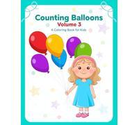 Counting Balloons: Volume 3: A Coloring Book for Kids | Learn to Count with Numbers and Balloons | Easy Coloring Book for Toddlers Ages 2-5 with Simple One-Sided Pages