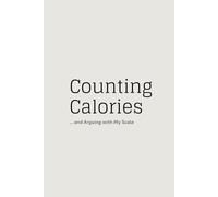 Counting Calories ... and Arguing with My Scale: A Calorie Counting & Emotional Eating Journal for Women. Track Calories, Meals & Progress Easily, 90-Day Plan