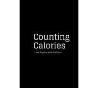 Counting Calories ... and Arguing with My Scale: A Calorie Counting & Emotional Eating Journal for Women. Track Calories, Meals & Progress Easily, 90-Day Plan