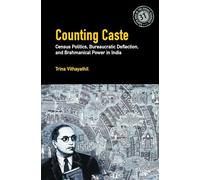 Counting Caste: Census Politics, Bureaucratic Deflection, and Brahmanical Power in India (South Asia in the Social Sciences)