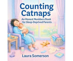Counting Catnaps: An Honest Numbers Book for Sleep-Deprived Parents (Relatable Little Books)