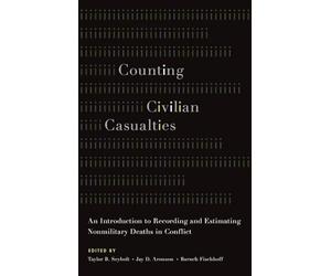 Counting Civilian Casualties: An Introduction to Recording and Estimating Nonmilitary Deaths in Conflict (Studies in Strategic Peacebuilding)
