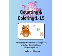 Counting & Coloring 1-15: A Preschool Numbers & Tracing Book with Fun Coloring Pages for Kids Ages 3-5
