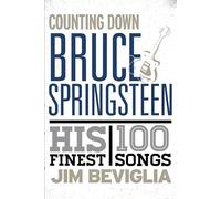 Counting Down Bruce Springsteen: His 100 Finest Songs