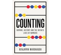 Counting: Humans, History and the Infinite Lives of Numbers