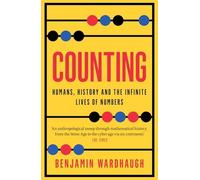 Counting: Humans, History and the Infinite Lives of Numbers