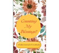 Counting My Blessings!!: A Daily Journal of Gratitude