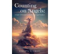 Counting on Angels: A Guide to Personal Growth Through Angel Numbers