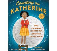 Counting on Katherine : How Katherine Johnson Put Astronauts on the Moon