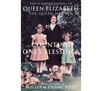 Counting One's Blessings: The Collected Letters of Queen Elizabeth the Queen Mother