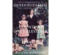 Counting One's Blessings : The Collected Letters of Queen Elizabeth the Queen Mother
