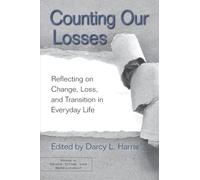 Counting Our Losses: Reflecting on Change, Loss, and Transition in Everyday Life (Series in Death, Dying, and Bereavement)
