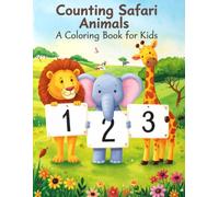 Counting Safari Animals: A Fun Numbers 1-10 Coloring Book for Kids Ages 2-5 | Learn to Count with Lions, Elephants, Zebras, Giraffes and More