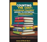 Counting the Cost: Classroom Teachers' Advice to Potential Homeschoolers