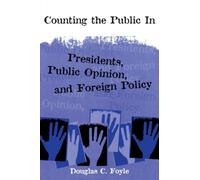 Counting the Public In : Presidents, Public Opinion, and Foreign Policy