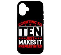 Counting To Ten Just Makes It Premeditated |- Case for iPhone 16