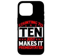 Counting To Ten Just Makes It Premeditated |- Case for iPhone 16 Pro