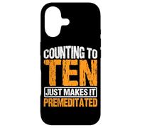 Counting To Ten Just Makes It Premeditated |- Case for iPhone 17