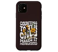 Counting to Ten Only Makes it Premeditated Funny Sarcastic Case for iPhone 11