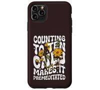 Counting to Ten Only Makes it Premeditated Funny Sarcastic Case for iPhone 11 Pro Max