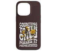 Counting to Ten Only Makes it Premeditated Funny Sarcastic Case for iPhone 13 Pro