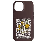 Counting to Ten Only Makes it Premeditated Funny Sarcastic Case for iPhone 15