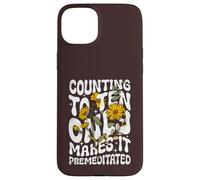 Counting to Ten Only Makes it Premeditated Funny Sarcastic Case for iPhone 15 Plus