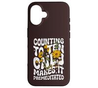 Counting to Ten Only Makes it Premeditated Funny Sarcastic Case for iPhone 16