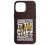Counting to Ten Only Makes it Premeditated Funny Sarcastic Case for iPhone 16 Pro Max