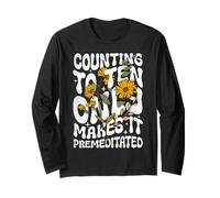Counting to Ten Only Makes it Premeditated Funny Sarcastic Long Sleeve T-Shirt