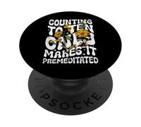 Counting to Ten Only Makes it Premeditated Funny Sarcastic PopSockets Adhesive PopGrip