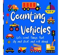 Counting Vehicles, Let's count things that fly and float and roll along!: Fun counting book for toddlers and preschoolers, differentiate types of ... Cars, trucks, trains, planes, boats, etc.