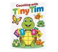 Counting with Tiny Tim: A Delightful Turtle’s Adventure - Learn Numbers 1 to 10 Through Fun Stories & Cute Illustrations for Toddlers