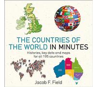 Countries of the World in Minutes: Histories, Key Data, and Maps for All 195 Countries