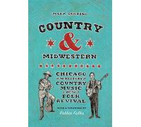 Country and Midwestern: Chicago in the History of Country Music and the Folk Revival