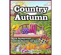 Country Autumn Color by Number Coloring Book For Adults BLACK BACKGROUND: Numbered Designs for Fall Relaxation (Color By Number For Adults)