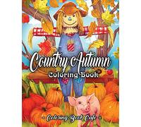 Country Autumn Coloring Book: An Adult Coloring Book Featuring Charming Autumn Scenes, Relaxing Country Landscapes and Cute Farm Animals (Country Coloring Books)