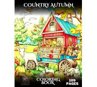 Country Autumn Coloring Book: Grayscale Cozy Fall & Farm Scenes with Rustic Charm | Stress Relief & Relaxation Art | 8.5x11 Single-Sided Fantasy Grayscale Pages for Adults
