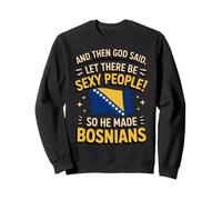 Country Bosna Bosnian Roots Flag God Said Made Bosnians Sweatshirt